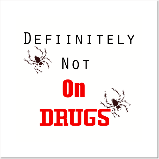 Definitely Not On Drugs Spiders Wall Art by MarVenDesignes